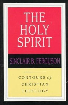 The Holy Spirit (Contours of Christian Theology) by Ferguson, Sinclair B.