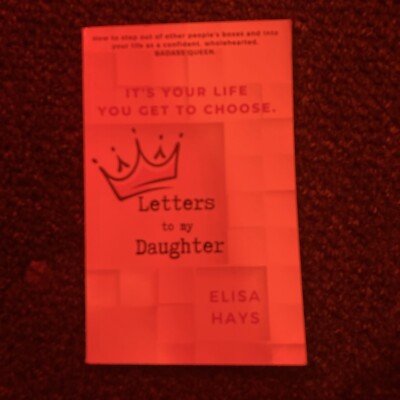 Letters to My Daughter: How to Step Out of Othe. Hays |
