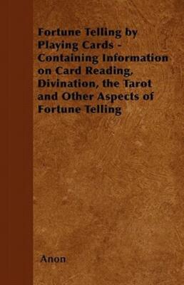 Fortune Telling By Playing Cards - Containing Information On Card Reading, ...