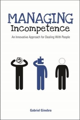 Managing Incompetence: An Innovative Approach for Dealing - VERY GOOD