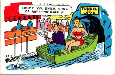Tunnel of Love Don't You Ever Think of Anything Else Man Fishing Humor Postcard
