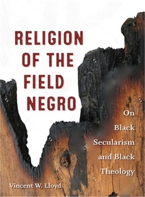 Religion of the Field Negro: On Black Secularism and Black Theology (Paperback o