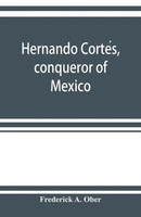 Frederick A. Ober | Hernando Corte¿S, Conqueror Of Mexico | Taschenbuch (2019)
