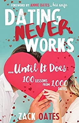 Dating Never Worksuntil It Does : 100 Lessons from 1,000 Dates Za