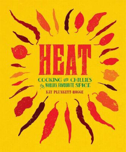 Heat: Cooking with Chillies, the World's Favourite Spice by Kay Plunkett-Hogge - Picture 1 of 2