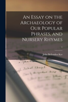 An Essay On The Archaeology Of Our Popular Phrases, And Nursery Rhymes; 1