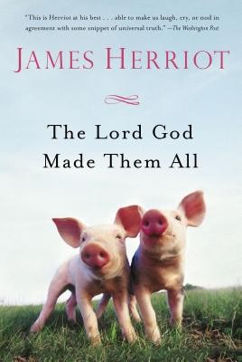 The Lord God Made Them All (All Creatures Great and Small) by Herriot, James
