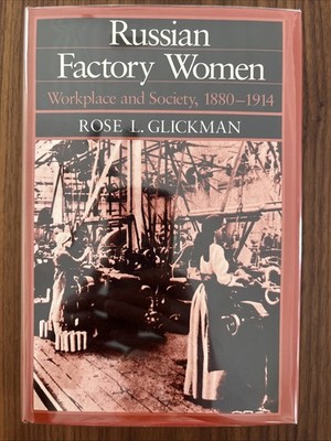 Russian Factory Women Workplace and Society, 1880-1914 by Rose L. Glickman