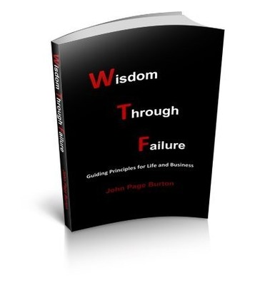 Wisdom Through Failure, Guiding Principles for Life & Business