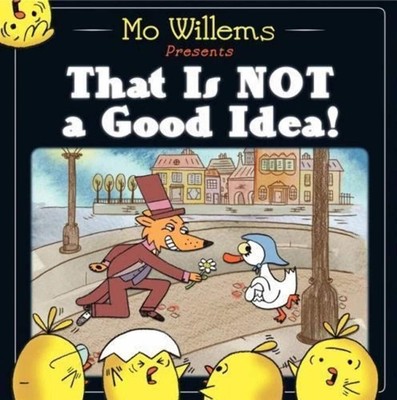 That Is Not a Good Idea!: An Interactive Read-Aloud by Mo Willems VERY GOOD