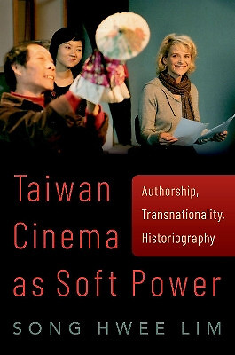 Taiwan Cinema as Soft Power: Authorship  Transnationality  Historiography By ...