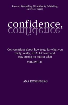 Confidence: Volume Ii - How To Go For What You Really, Really, Really Want ...
