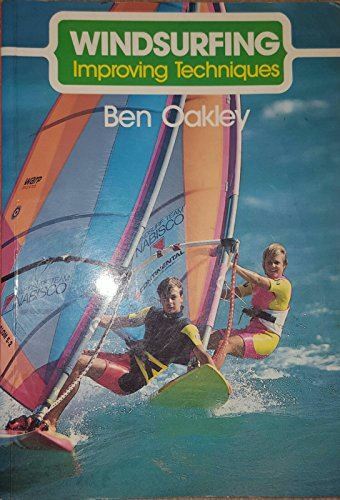 Windsurfing: Improving Techniques Oakley, Ben