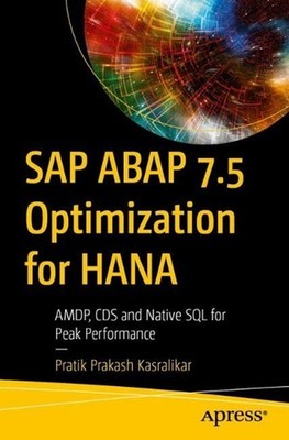 SAP ABAP 7.5 Optimization for HANA: AMDP, CDS and Native SQL for Peak Performanc