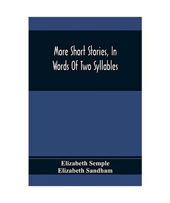 More Short Stories, In Words Of Two Syllables, Elizabeth Semple, Elizabeth Sandh