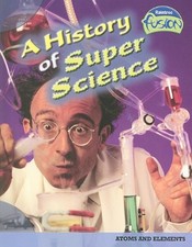 A History of Super Science: Atoms And Elements (Raintree Fusion)