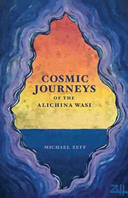 Cosmic Journeys of the Alichina Wasi by Michael Zeff (Paperback, 2021)