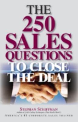 The 250 Sales Questions to Close the Deal by Schiffman, Stephan