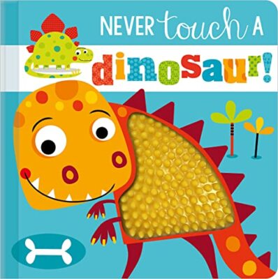 Never Touch a Dinosaur! by Rosie Greening, Make Believe Ideas, Ltd. (Board ...