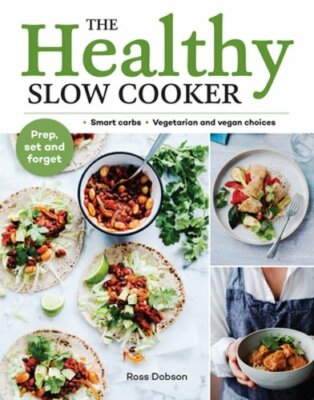 The Healthy Slow Cooker: Smart Carbs - Vegetarian and Vegan Choices; Prep, Set