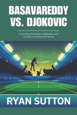 Basavareddy vs. Djokovic: A Journey of Ambition, Dedication, and Triumph in the