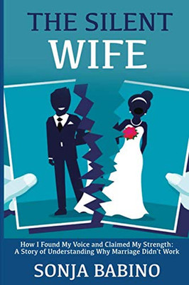 The Silent Wife: How I Found My Voice and Claimed My Strength: a Story of Unders