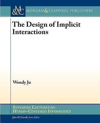 The Design of Implicit Interactions (Synthesis Lectures on Human-centered Inform