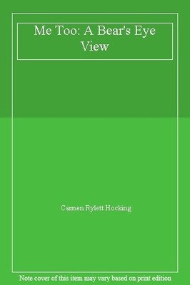 Me Too: A Bear's Eye View,Carmen Rylett Hocking