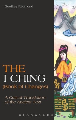 The I Ching (Book of Changes): A Critical Translation of the Ancient Text by Geo
