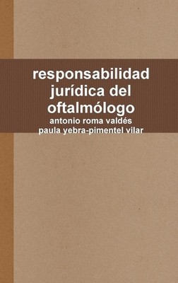 responsabilidad jurdica del oftalmlogo by Antonio Roma Vald?s (Spanish) Hardcove