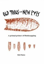 Old Tools - New Eyes : A Primal Primer of Flintknapping Paperback
