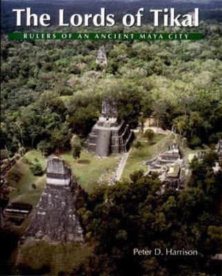 The Lords of Tikal: Rulers of an Ancient Maya City, Harrison, Peter,Harrison, Pe