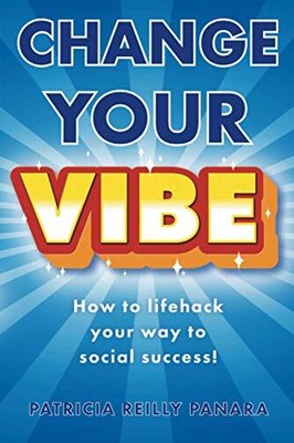 Change Your Vibe: How To Lifehack Your Way To Social Success!