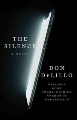 The Silence: A Novel - Hardcover By DeLillo, Don - GOOD