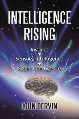 Intelligence Rising : From Instinct to Intelligence to Super Intelligence, Pa...