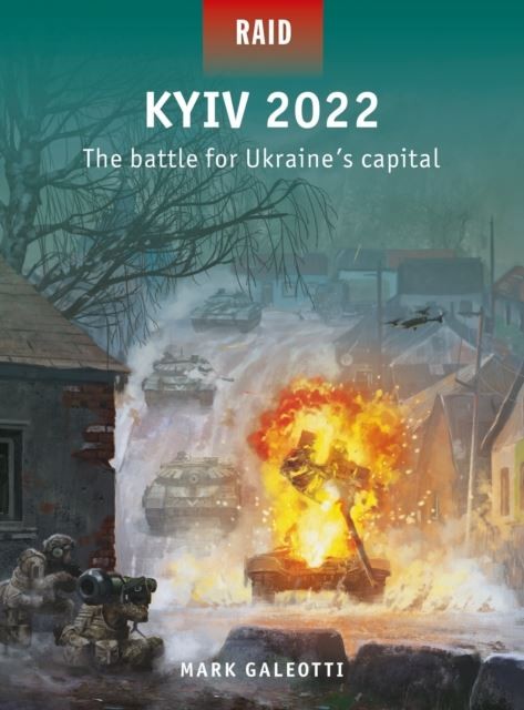 Kyiv 2022: The battle for Ukraine's capital by Mark Galeotti
