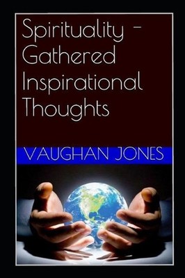 Spirituality - Gathered Inspirational Thoughts by Vaughan Jones (English) Paperb