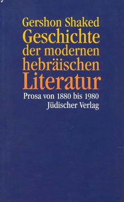 Geschichte der modernen hebräischen Literatur | Prosa von 1880 bis 1980 | Shaked