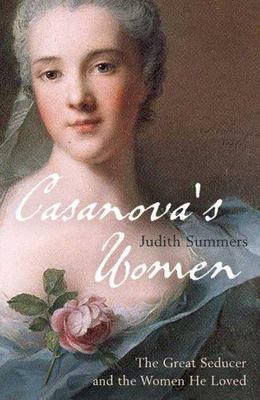 Casanova's Women : The Great Seducer and the Women He Loved (Stated 1st Edition)