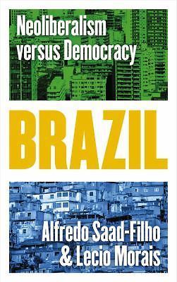 Brazil: Neoliberalism Versus Democracy by Saad-Filho, Alfredo; Morais, Lecio