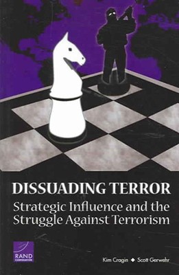 Dissuading Terror : Strategic Influence And The Struggle Against Terrorism, P...