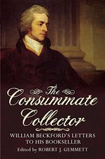 The Consummate Collector: William Beckford's Le... by Robert J. Gemmett Hardback