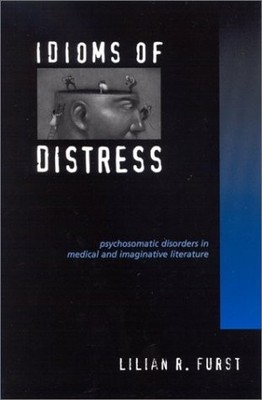 IDIOMS OF DISTRESS: PSYCHOSOMATIC DISORDERS IN MEDICAL AND By Lilian R. Furst VG