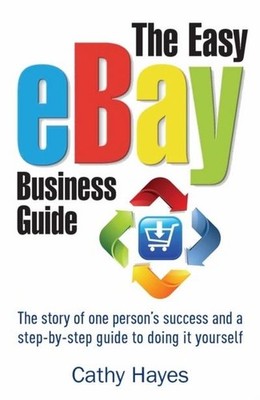 The Easy eBay Business Guide: The story of one person's success and a step-