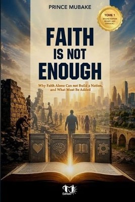 Faith Is Not Enough: Why Faith Alone Cannot Build a Nation, and What Must Be Add