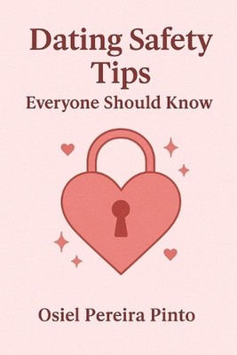 Dating Safety Tips Everyone Should Know by Osiel Pinto Paperback Book