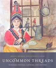 Uncommon Threads : Wabanaki Textiles, Clothing, and Costume Paper
