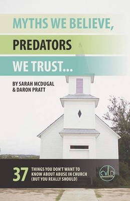 Myths We Believe, Predators We Trust: 37 Things You Don't Want to Know About...