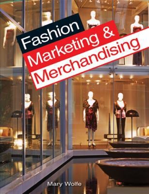 Fashion Marketing & Merchandising by Wolfe, Mary Gorgen