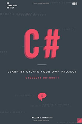 C#: Learn by Coding Your Own Project - Gain Outstanding - Paperback NEW Rothschi
